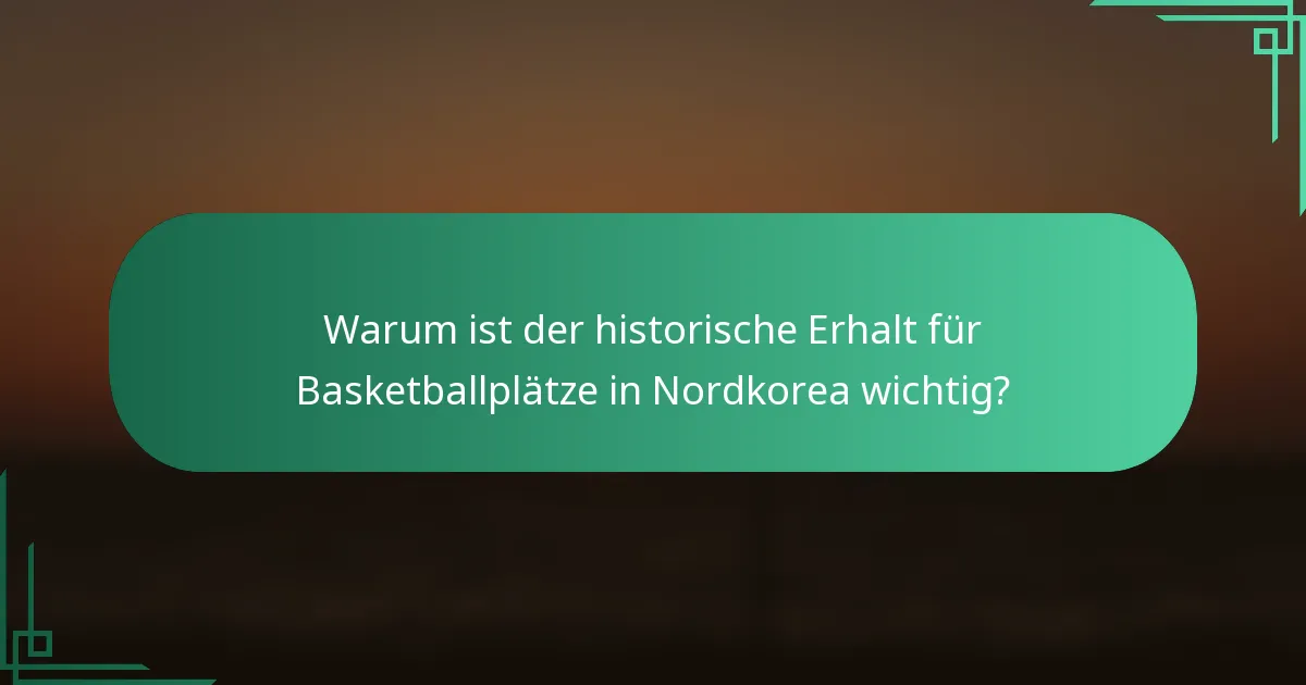 Warum ist der historische Erhalt für Basketballplätze in Nordkorea wichtig?