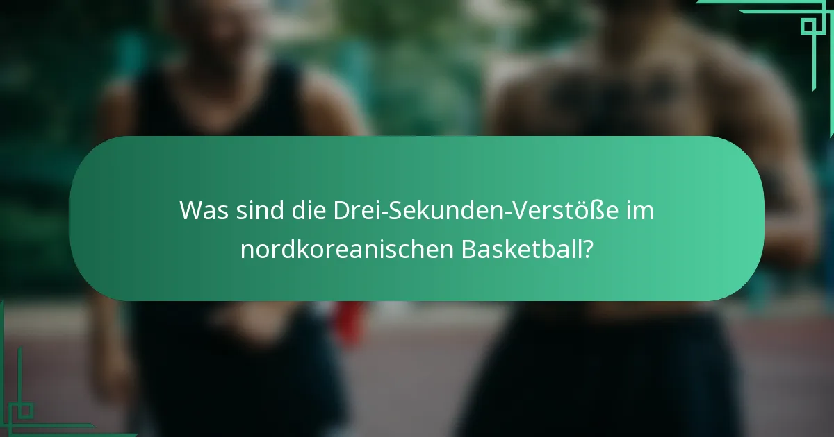 Was sind die Drei-Sekunden-Verstöße im nordkoreanischen Basketball?