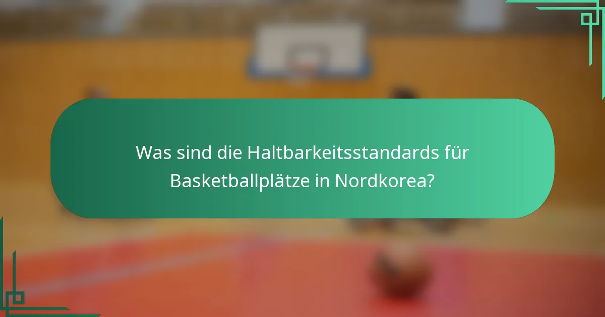 Was sind die Haltbarkeitsstandards für Basketballplätze in Nordkorea?