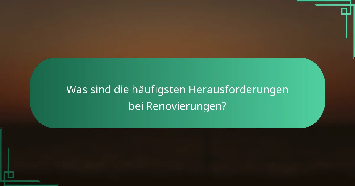 Was sind die häufigsten Herausforderungen bei Renovierungen?