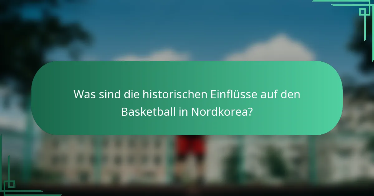 Was sind die historischen Einflüsse auf den Basketball in Nordkorea?