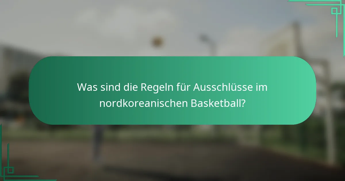 Was sind die Regeln für Ausschlüsse im nordkoreanischen Basketball?