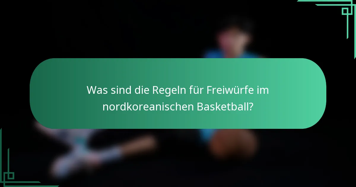 Was sind die Regeln für Freiwürfe im nordkoreanischen Basketball?