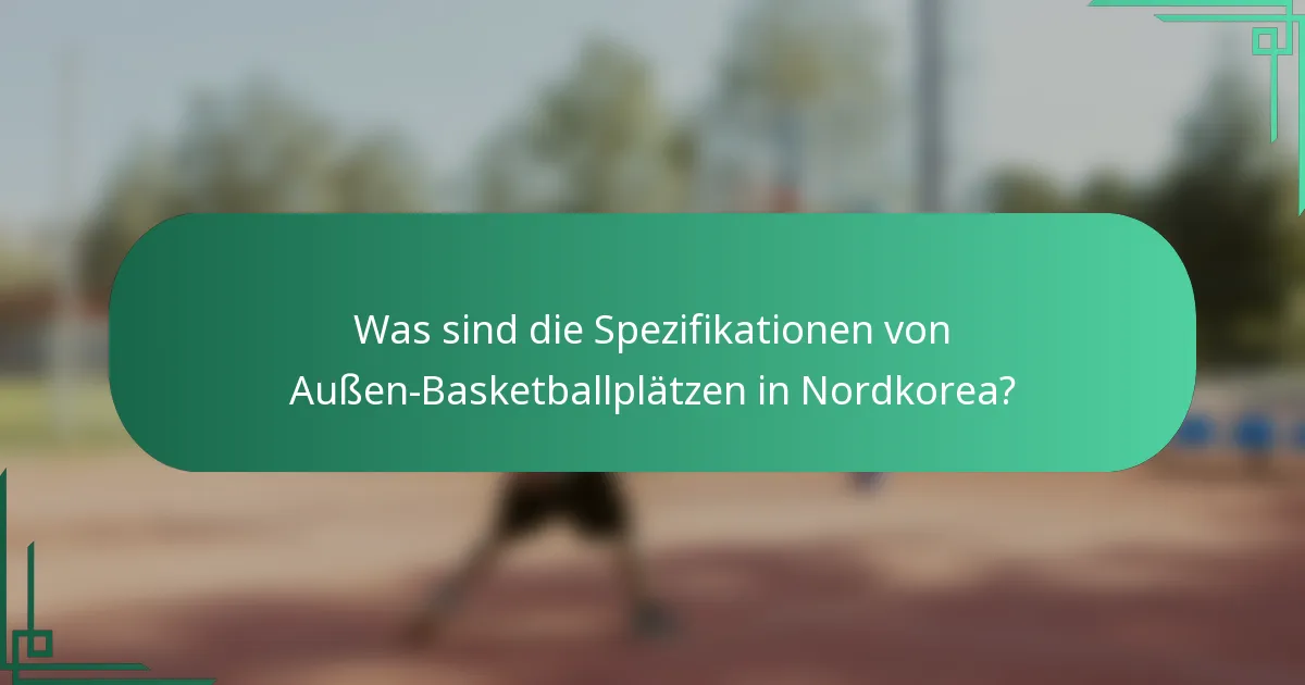 Was sind die Spezifikationen von Außen-Basketballplätzen in Nordkorea?