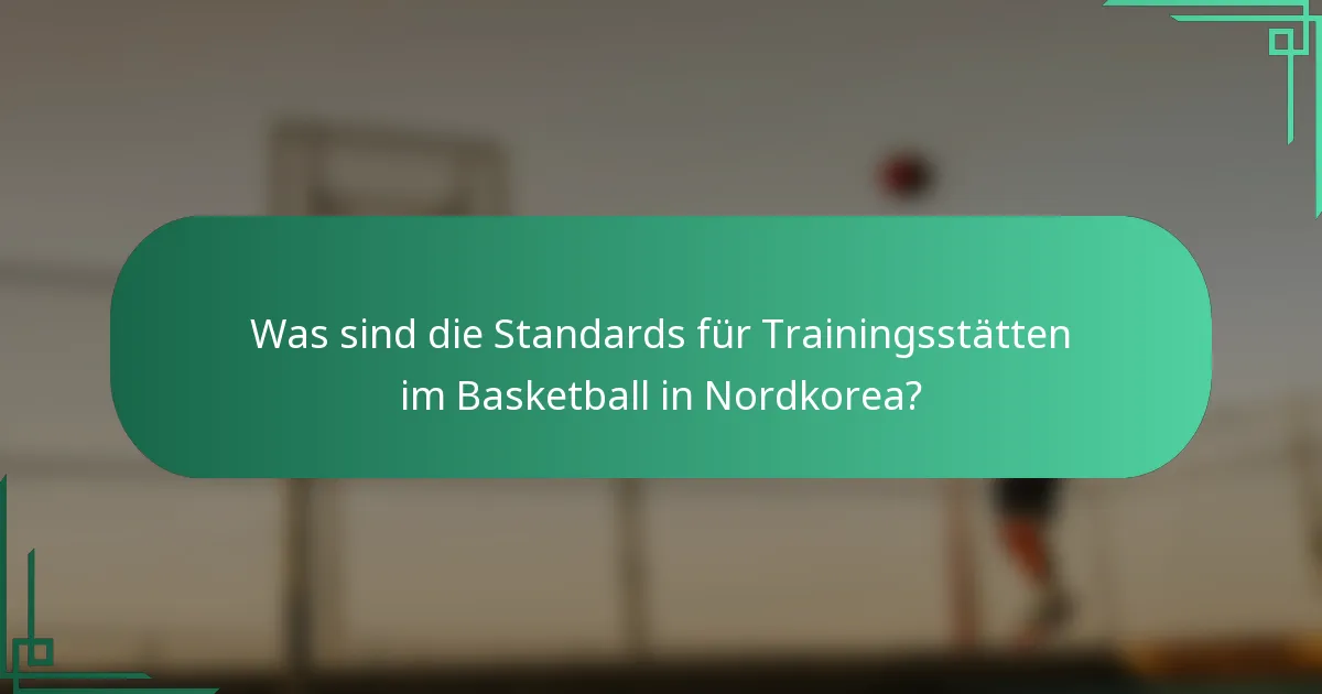 Was sind die Standards für Trainingsstätten im Basketball in Nordkorea?