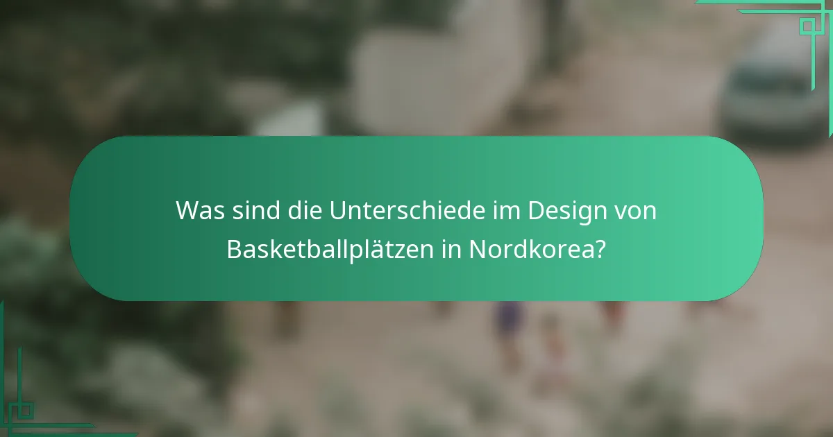 Was sind die Unterschiede im Design von Basketballplätzen in Nordkorea?