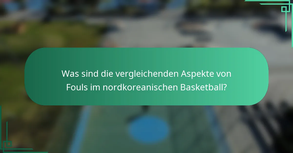 Was sind die vergleichenden Aspekte von Fouls im nordkoreanischen Basketball?