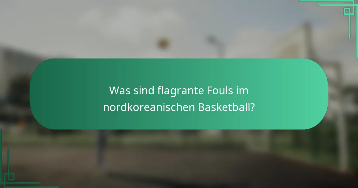 Was sind flagrante Fouls im nordkoreanischen Basketball?