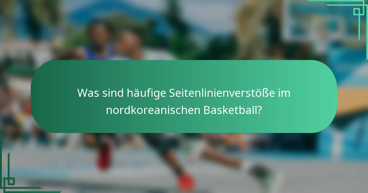 Was sind häufige Seitenlinienverstöße im nordkoreanischen Basketball?
