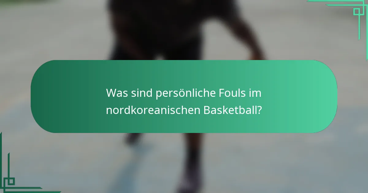 Was sind persönliche Fouls im nordkoreanischen Basketball?