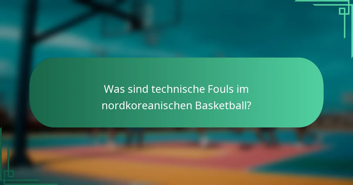 Was sind technische Fouls im nordkoreanischen Basketball?