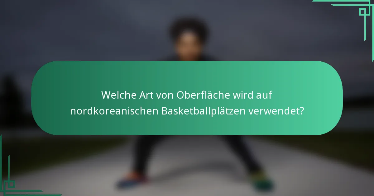 Welche Art von Oberfläche wird auf nordkoreanischen Basketballplätzen verwendet?