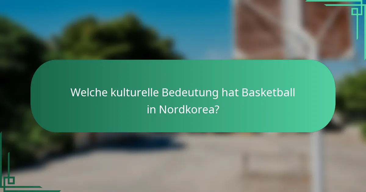 Welche kulturelle Bedeutung hat Basketball in Nordkorea?