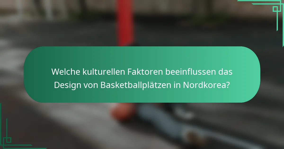 Welche kulturellen Faktoren beeinflussen das Design von Basketballplätzen in Nordkorea?