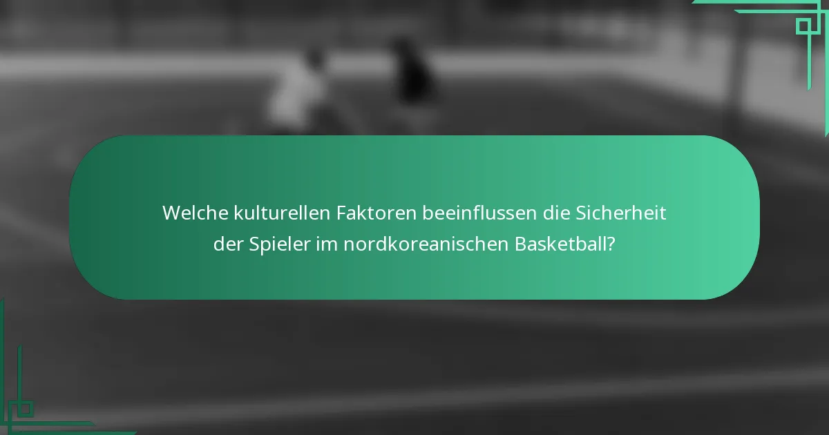 Welche kulturellen Faktoren beeinflussen die Sicherheit der Spieler im nordkoreanischen Basketball?