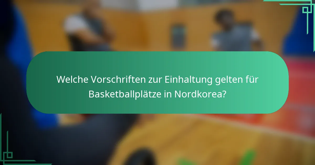 Welche Vorschriften zur Einhaltung gelten für Basketballplätze in Nordkorea?