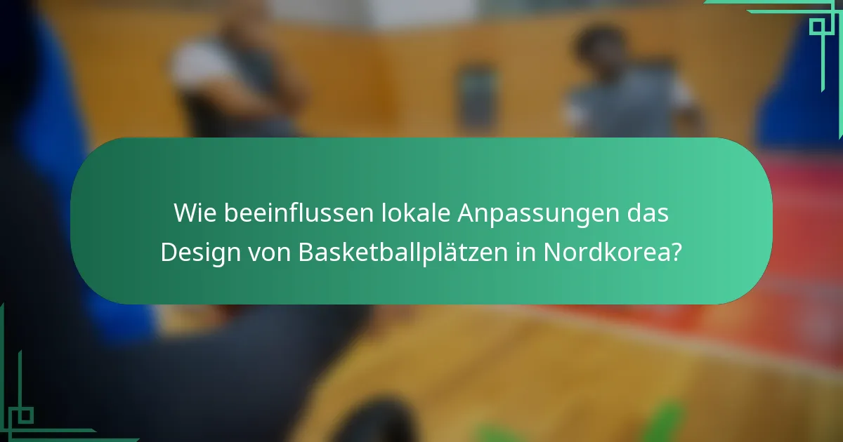 Wie beeinflussen lokale Anpassungen das Design von Basketballplätzen in Nordkorea?