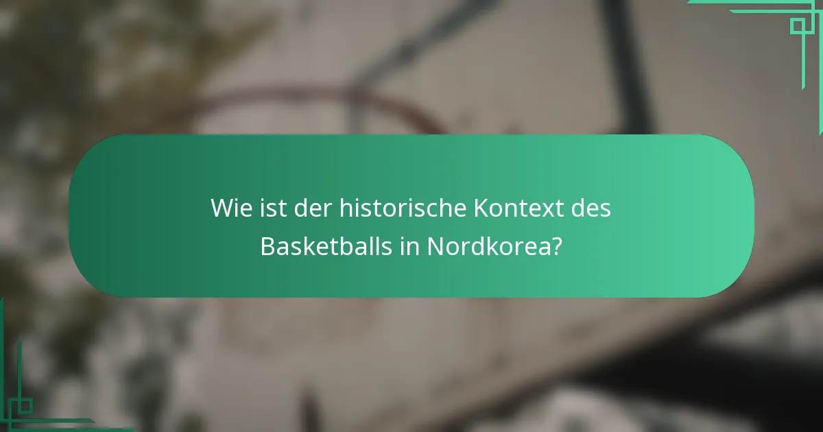 Wie ist der historische Kontext des Basketballs in Nordkorea?