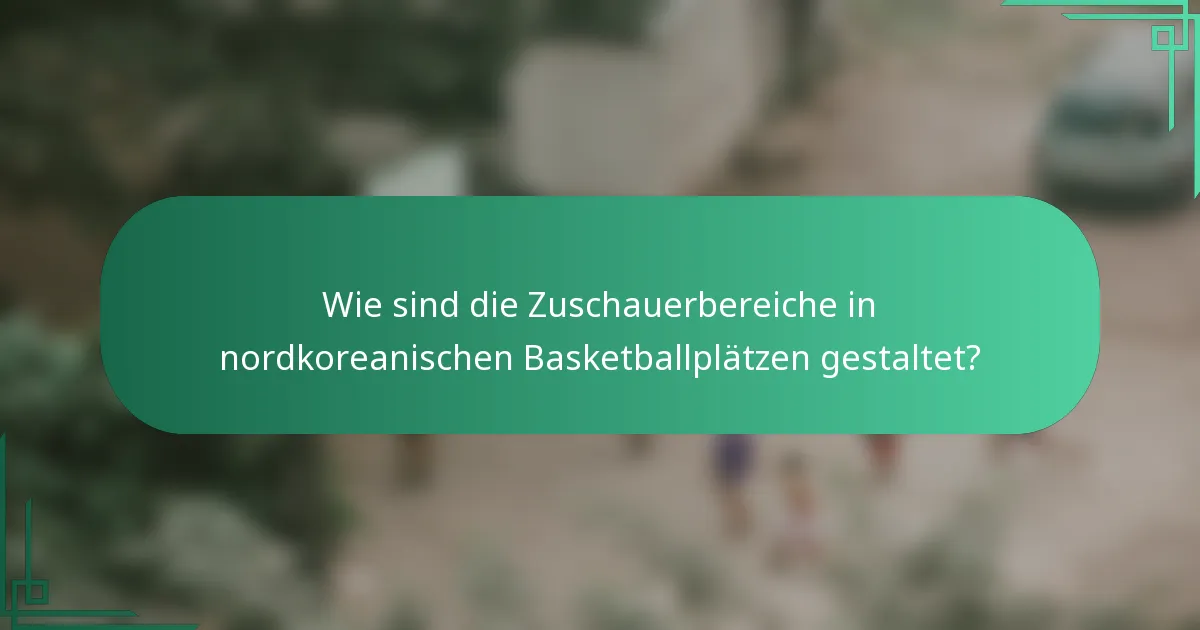 Wie sind die Zuschauerbereiche in nordkoreanischen Basketballplätzen gestaltet?