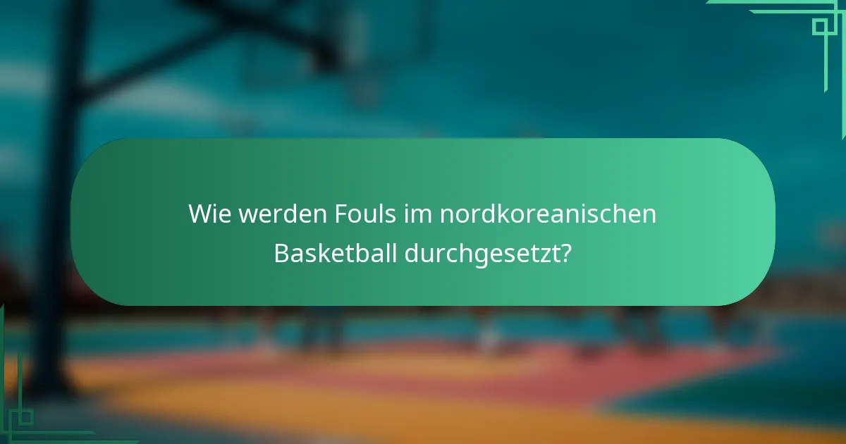 Wie werden Fouls im nordkoreanischen Basketball durchgesetzt?