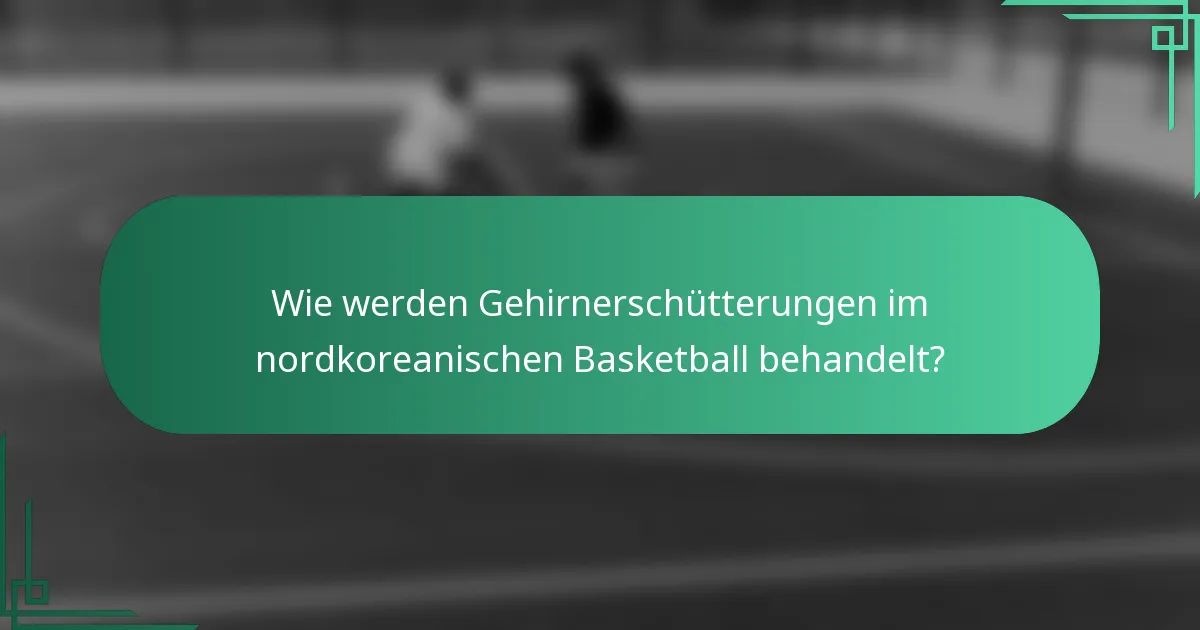 Wie werden Gehirnerschütterungen im nordkoreanischen Basketball behandelt?