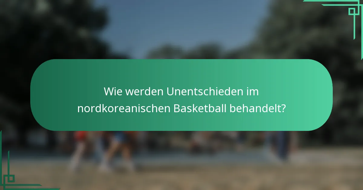Wie werden Unentschieden im nordkoreanischen Basketball behandelt?